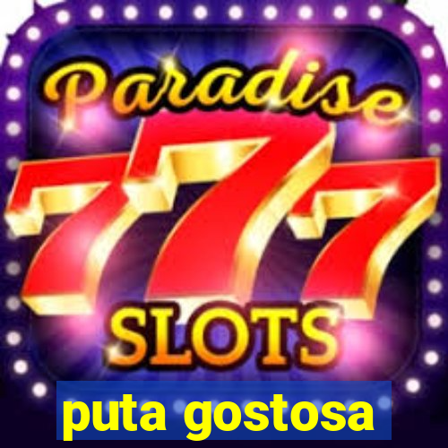 puta gostosa